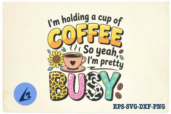 I m Holding a Cup of Coffee so Yeah SVG: Graphics & Crafts