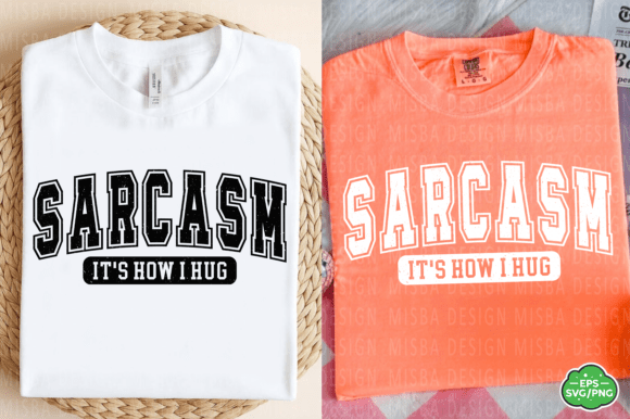 Sarcasm It's How I Hug: Graphics for T-Shirt Designs